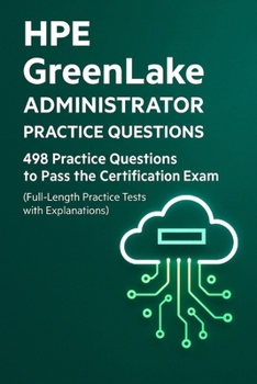 Paperback HPE GreenLake Administrator Essentials: 498 Practice Questions for Certification Success: Test Your Knowledge with Realistic Scenario-Based Questions, Book