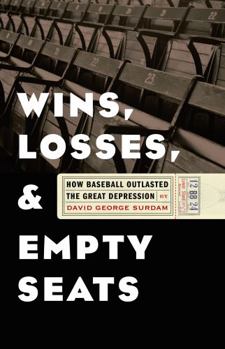 Hardcover Wins, Losses, and Empty Seats: How Baseball Outlasted the Great Depression Book
