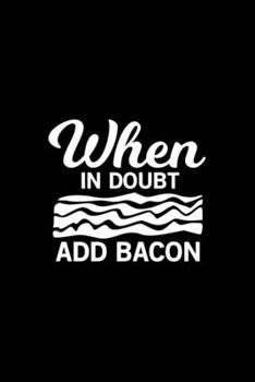 When in doubt add bacon Kitchen Pun Notebook [Lined] [6x9] [110 pages]: Black background