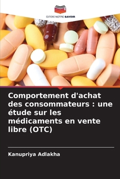 Comportement d'achat des consommateurs: une étude sur les médicaments en vente libre (OTC) (French Edition)