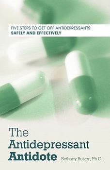 Paperback The Antidepressant Antidote: Five Steps to Get Off Antidepressants Safely and Effectively Book