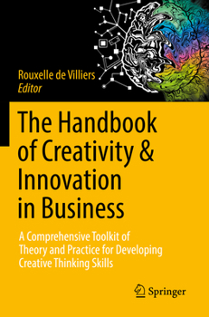 Paperback The Handbook of Creativity & Innovation in Business: A Comprehensive Toolkit of Theory and Practice for Developing Creative Thinking Skills Book