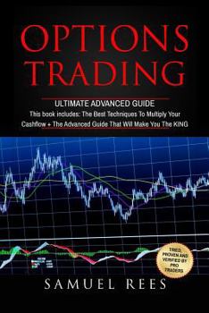Paperback Options Trading: Ultimate Advanced Guide: 2 Manuscripts The Best Techniques + The Advanced Guide That Will Make You the KING of Options Book