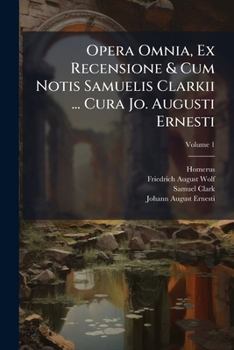 Paperback Opera Omnia, Ex Recensione & Cum Notis Samuelis Clarkii ... Cura Jo. Augusti Ernesti Book