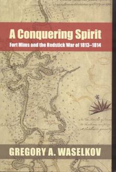 Hardcover A Conquering Spirit: Fort Mims and the Redstick War of 1813-1814 Book