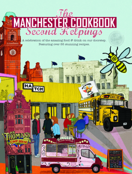 Paperback Manchester Cook Book: Second Helpings: A Celebration of the Amazing Food and Drink on Our Doorstep Book