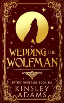 Wedding the Wolfman: A Werewolf Fated Mates Paranormal Romance