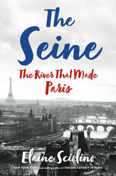 Hardcover The Seine: The River That Made Paris Book