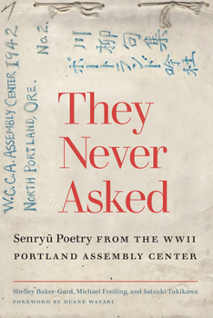 Paperback They Never Asked: Senryu Poetry from the WWII Portland Assembly Center Book