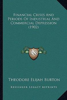 Paperback Financial Crises And Periods Of Industrial And Commercial Depression (1902) Book