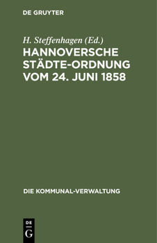 Hardcover Hannoversche Städte-Ordnung Vom 24. Juni 1858: Mit Den Aus Dem Zuständigkeitsgesetze, Dem Landesverwaltungsgesetze Und Der Hannoverschen Kreisordnung [German] Book