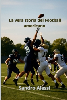 La vera storia del Football americano (Italian Edition)