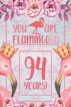 94th Birthday Journal: Lined Journal / Notebook - Flamingo Themed Birthday Gift for Her - Fun And Practical Alternative to a Card - 94 Years Old Gift for Women - Funny You Are Flamingood Pun