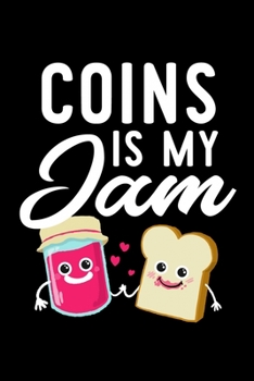 Paperback Coins Is My Jam: Funny Notebook for Coins Fan - Great Christmas & Birthday Gift Idea for Coins Fan - Coins Journal - 100 pages 6x9 inch Book