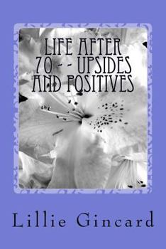 Paperback Life After 70 - - Upsides and Positives Book