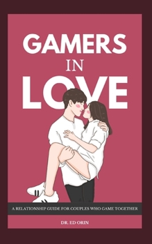 Paperback Gamers in Love: A Relationship Guide for Couples Who Game Together Book