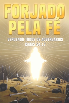 Forjado pela fé: Vencendo todos os adversários Isaías 54:17 (Atracção Espiritual) (Portuguese Edition)