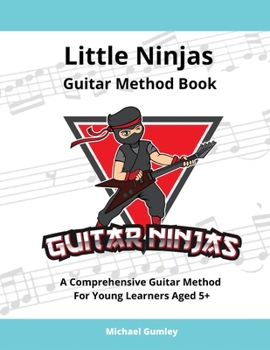 Paperback Little Ninjas Guitar Method Book: A Comprehensive Guide For Young Learners Aged 5+ Book