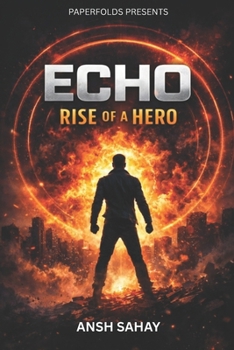 Echo: Rise of a Hero: A Superhero Origin Story of Power, Choice, and Control