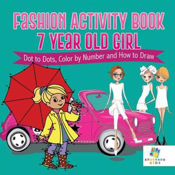 Paperback Fashion Activity Book 7 Year Old Girl Dot to Dots, Color by Number and How to Draw Book