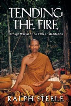 Tending The Fire: Through War and The Path of Meditation