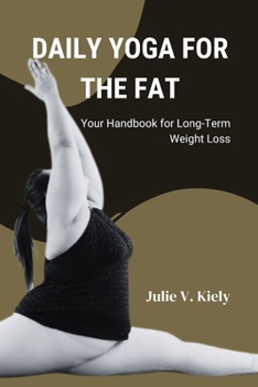 Paperback Daily Yoga For The Fat: Your Handbook for Long-Term Weight Loss Book