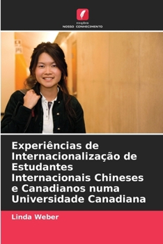 Paperback Experiências de Internacionalização de Estudantes Internacionais Chineses e Canadianos numa Universidade Canadiana [Portuguese] Book