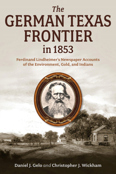 Hardcover The German Texas Frontier in 1853: Ferdinand Lindheimer's Newspaper Accounts of the Environment, Gold, and Indians Volume 1 Book