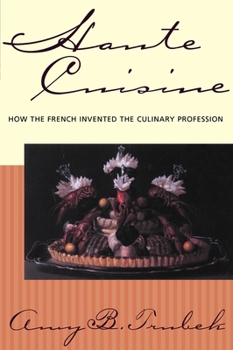 Hardcover Haute Cuisine: How the French Invented the Culinary Profession Book