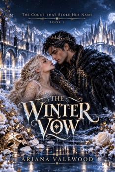 The Winter Vow: A High Heat Fae Court Romantasy with a Stolen Name, Winter Prince, Reluctant Allies, Forced Proximity, Dangerous Magical Bond, ... Winter Magic (The Court That Stole Her Name)