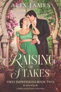 Raising the Stakes: A Pride and Prejudice Variation (First Impressions)