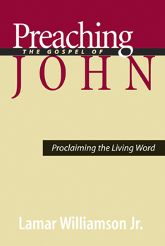 Paperback Preaching the Gospel of John: Proclaiming the Living Word Book