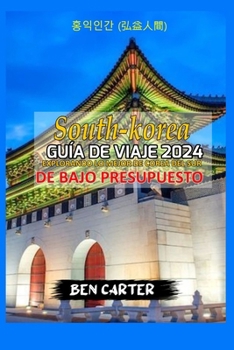 Paperback (South Korea) Corea del Sur Guía de Viaje 2024: Explorando Lo Mejor de Corea del Sur de Bajo Presupuesto [Spanish] Book