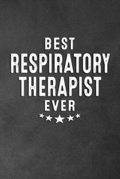 Paperback Best Respiratory Therapist Ever: Blank Lined Journal Notebook Appreciation Thank You Gift Book