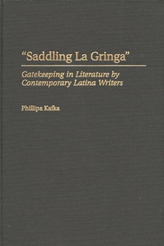 Hardcover Saddling La Gringa: Gatekeeping in Literature by Contemporary Latina Writers Book