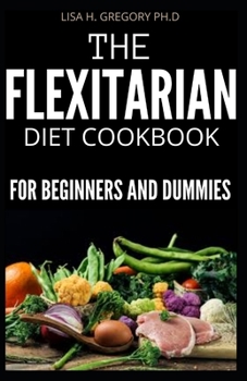 Paperback The Flexitarian Diet Cookbook for Beginners and Dummies Book