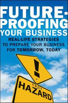 Hardcover Future-Proofing Your Business: Real-Life Strategies to Prepare Your Business for Tomorrow, Today Book