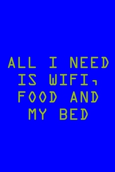 Paperback All I Need Is Wifi, Food And My Bed: Tech Support Notebook Journal Composition Blank Lined Diary Notepad 120 Pages Paperback Electric Blue Book