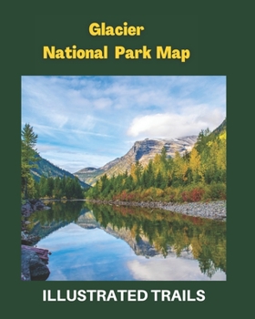 Paperback Glacier National Park Map & Illustrated Trails: Guide to Hiking and Exploring Glacier National Park Book