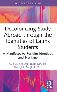 Paperback Decolonizing Study Abroad Through the Identities of Latinx Students: A Manifesto to Reclaim Identities and Heritage Book