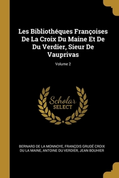 Paperback Les Bibliothéques Françoises De La Croix Du Maine Et De Du Verdier, Sieur De Vauprivas; Volume 2 [French] Book