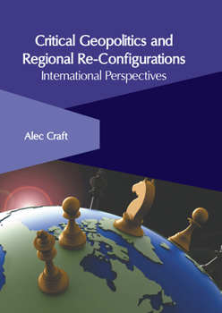 Hardcover Critical Geopolitics and Regional Re-Configurations: International Perspectives Book