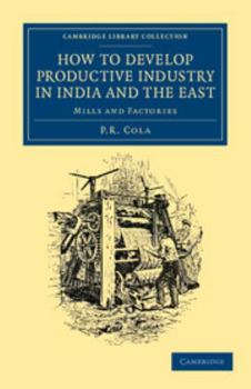 Paperback How to Develop Productive Industry in India and the East Book