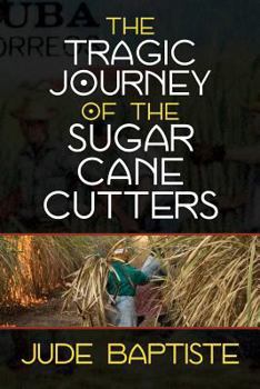 Paperback The Tragic Journey of the Sugar Cane Cutters Book
