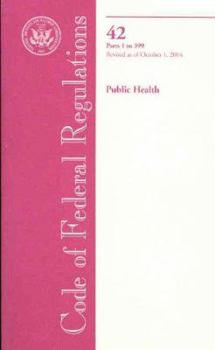 Paperback Code Of Federal Regulations, 42: Public Health (CODE OF FEDERAL REGULATIONS TITLE 42 PUBLIC HEALTH) Book
