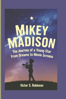 Paperback Mikey Madison: The Journey of a Young Star From Dreams to Movie Screens (A Biography Book For Kids) Book