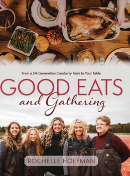 Hardcover Good Eats and Gathering: From a 5th Generation Cranberry Farm to Your Table Book