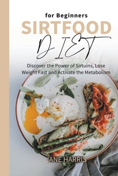 Paperback Sirtfood Diet for Beginners: Discover the Power of Sirtuins, Lose Weight Fast and Activate the Metabolism Book