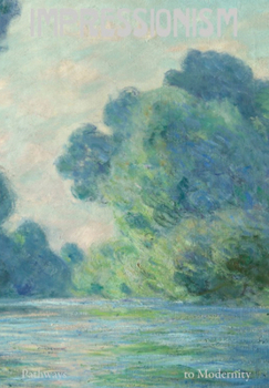 Impressionism: Pathways to Modernity