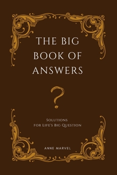 The Big Book of Answers: Solutions for Life's Big Question